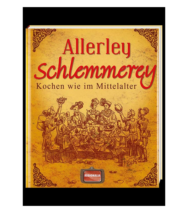 Allerley Schlemmerey - Kochen wie im Mittelalter