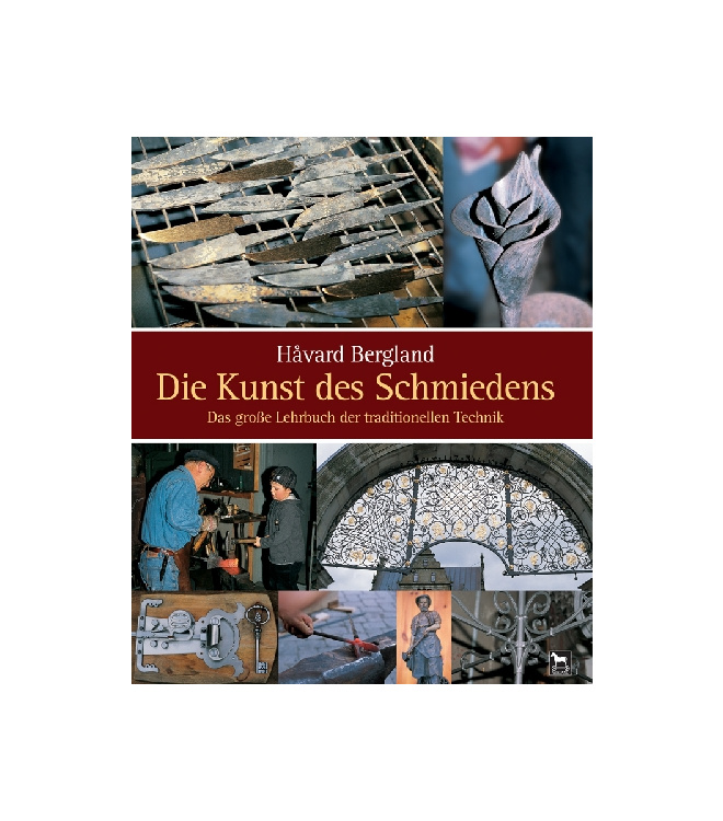 Die Kunst des Schmiedens - Das große Lehrbuch der traditionellen Technik