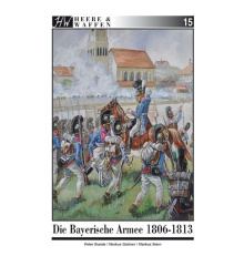 Heere und Waffen 15: Die Bayrische Armee 1806 - 1813