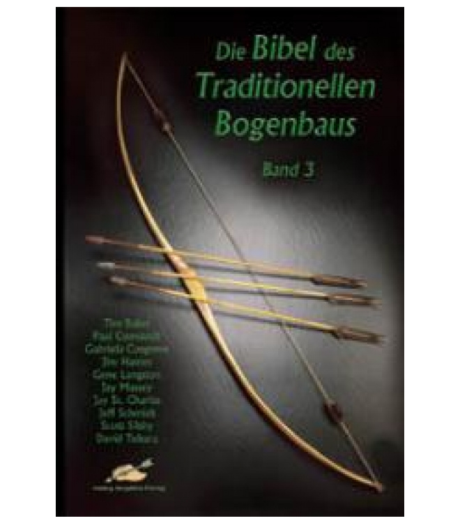 Die Bibel des Traditionellen Bogenbaus Band 3