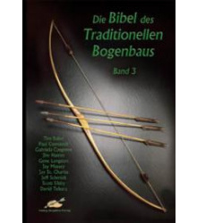 Die Bibel des Traditionellen Bogenbaus Band 3