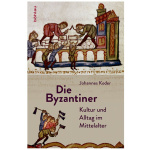 Die Byzantiner - Kultur und Alltag im Mittelalter