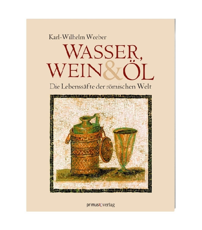 Wasser, Wein und Öl - Lebenssäfte der römischen Welt