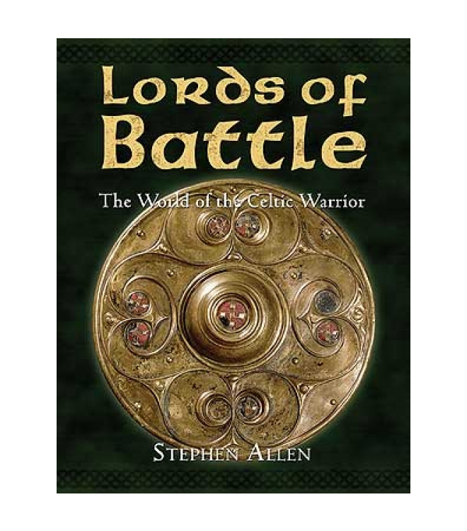 Lords of Battle: The World of the Celtic Warrior