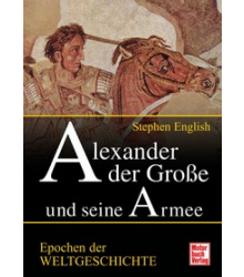 Stephen English: Alexander der Gro&szlig;e und seine Armee