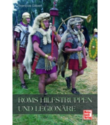 Roms Hilfstruppen und Legionäre von Francois Gilbert